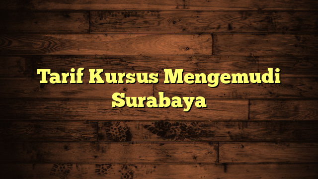 Tarif Kursus Mengemudi Surabaya
